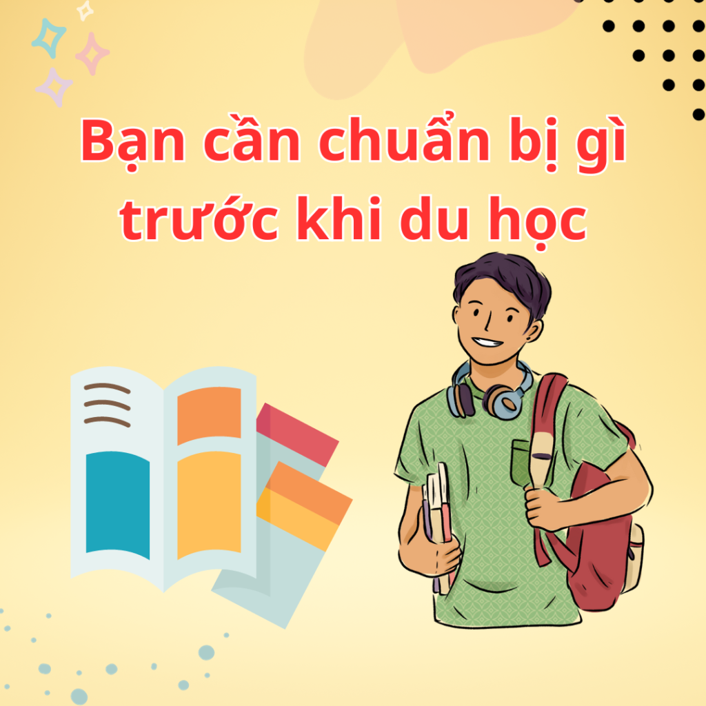 Bạn cần chuẩn bị gì trước khi du học